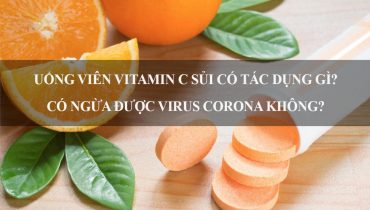 Uống Viên Vitamin C Sủi Có Tác Dụng Gì? Có ngừa được virus Corona không?