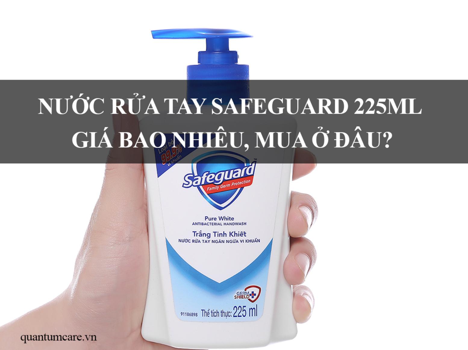 Nước rửa tay diệt khuẩn safeguard 225ml giá bao nhiêu, mua ở đâu?